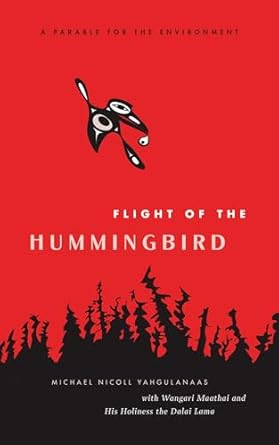 flight of the hummingbird a parable for the environment 1st edition michael nicoll yahgulanaas ,wangari