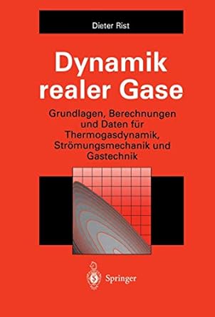 dynamik realer gase grundlagen berechnungen und daten fur thermogasdynamik stromungsmechanik und gastechnik