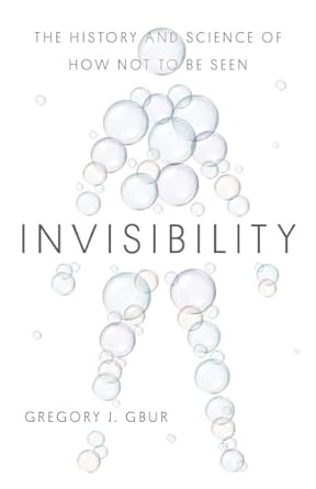 invisibility the history and science of how not to be seen 1st edition gregory j gbur 0300250428,