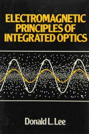electromagnetic principles of integrated optics 1st edition donald l lee 0471879789, 978-0471879787
