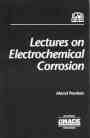lectures on electrochemical corrosion 3rd 1st edition m pourbaix 1877914916, 978-1877914911