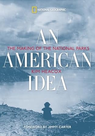 an american idea the making of the national parks 1st edition kim heacox ,jimmy carter 1426205635,