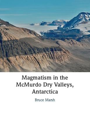 magmatism in the mcmurdo dry valleys antarctica 1st edition bruce marsh 1009177087, 978-1009177085
