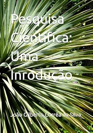 pesquisa cientifica uma inroducao 1st edition dr joao gilberto correa da silva 6501531497, 978-6501531496