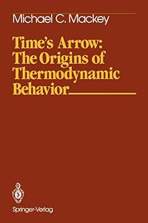 times arrow the origins of thermodynamic behavior 1st edition michael c mackey 0387977023, 978-0387977027