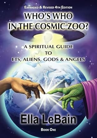 whos who in the cosmic zoo a guide to ets aliens gods and angels 1st edition ella lebain 1521559937,