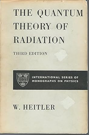 the quantum theory of radiation 1st edition w heitler 0198512120, 978-0198512127