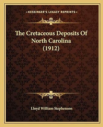 the cretaceous deposits of north carolina 1st edition lloyd william stephenson 1166947270, 978-1166947279