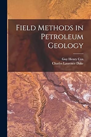 field methods in petroleum geology 1st edition guy henry cox ,charles laurence dake 1016576897, 978-1016576895
