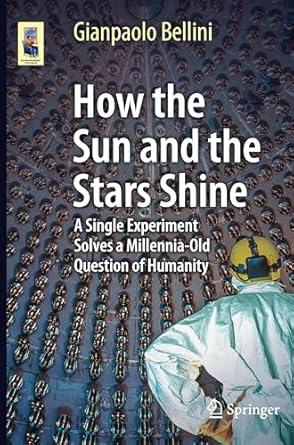 how the sun and the stars shine a single experiment solves a millennia old question of humanity 1st edition