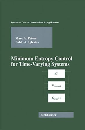 minimum entropy control for time varying systems 1st edition marc a peters ,pablo iglesias 0817639721,