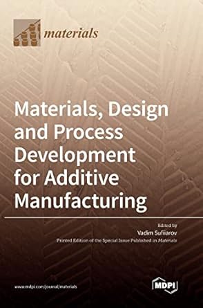materials design and process development for additive manufacturing 1st edition vadim sufiiarov 3036549277,
