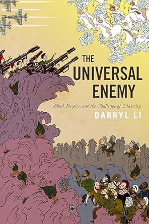 the universal enemy jihad empire and the challenge of solidarity 1st edition darryl li 150361087x,