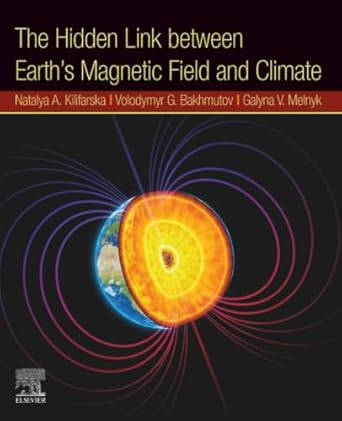 the hidden link between earths magnetic field and climate 1st edition kilifarska n a ,bakmutov v g ,melnyk g