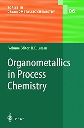 organometallics in process chemistry 1st edition rob larsen 3540016031, 978-3540016038