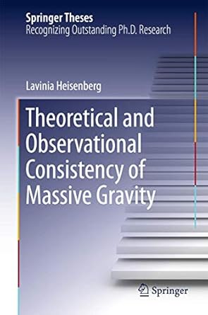 theoretical and observational consistency of massive gravity 1st edition lavinia heisenberg 3319189344,