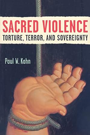 sacred violence torture terror and sovereignty 1st edition paul w kahn 0472050478, 978-0472050475
