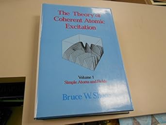 simple atoms and fields volume 1 the theory of coherent atomic excitation 1st edition bruce w shore