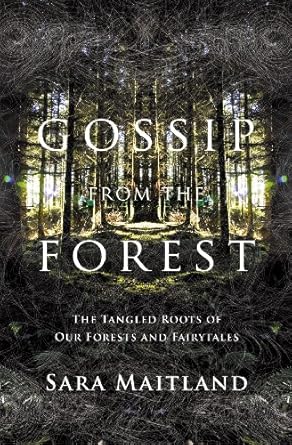 gossip from the forest a search for the hidden roots of our fairytales 1st edition sara maitland 184708429x,