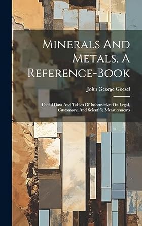 minerals and metals a reference book useful data and tables of information on legal customary and scientific