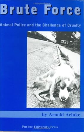 brute force policing animal cruelty 1st edition arnold arluke 1557533504, 978-1557533500