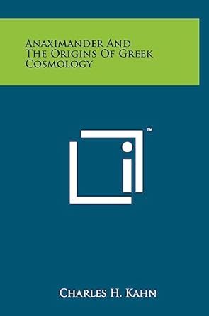 anaximander and the origins of greek cosmology 1st edition professor of philosophy charles h kahn 1258001926,