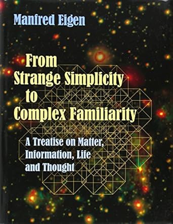from strange simplicity to complex familiarity a treatise on matter information life and thought 1st edition