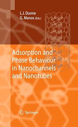 adsorption and phase behaviour in nanochannels and nanotubes 1st edition lawrence j dunne ,george manos