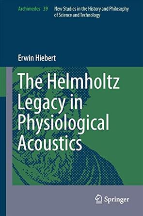 the helmholtz legacy in physiological acoustics 1st edition erwin hiebert 3319066013, 978-3319066011