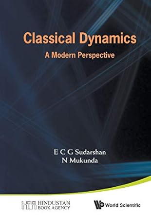 classical dynamics a modern perspective 1st edition e c george sudarshan ,n mukunda 9814730017, 978-9814730013