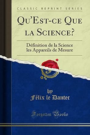 quest ce que la science definition de la science les appareils de mesure 1st edition felix le dantec