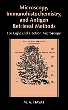 microscopy immunohistochemistry and antigen retrieval methods for light and electron microscopy 1st edition m