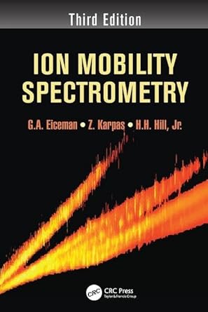 ion mobility spectrometry 1st edition g a eiceman ,z karpas ,herbert h hill jr 1138199486, 978-1138199484