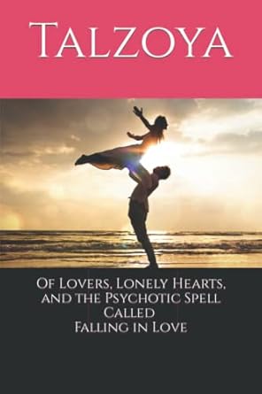 of lovers lonely hearts and the psychotic spell called falling in love 1st edition talzoya 1735375802,