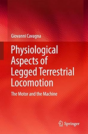 physiological aspects of legged terrestrial locomotion the motor and the machine 1st edition giovanni cavagna