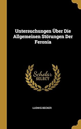 untersuchungen uber die allgemeinen storungen der feronia 1st edition ludwig becker 0270925945, 978-0270925944