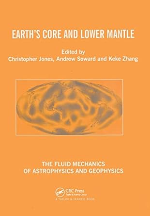 earths core and lower mantle 1st edition c a jones ,andrew m soward ,k zhang 0415309360, 978-0415309363
