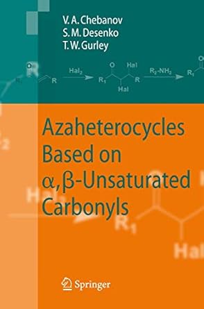 azaheterocycles based on a ss unsaturated carbonyls 1st edition valentin a a chebanov ,sergey m desenko
