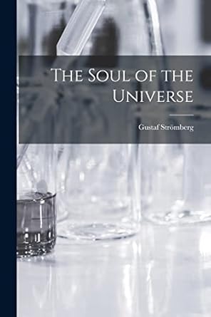 the soul of the universe 1st edition gustaf 1882 1962 stromberg 1014899885, 978-1014899880