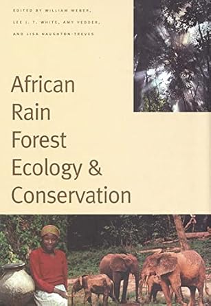 african rain forest ecology and conservation an interdisciplinary perspective 1st edition william weber ,lee