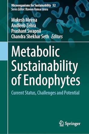 metabolic sustainability of endophytes current status challenges and potential 1st edition mukesh meena