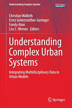 understanding complex urban systems integrating multidisciplinary data in urban models 1st edition christian