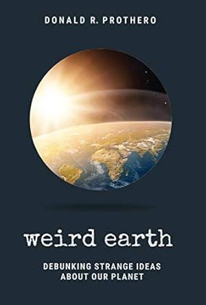 weird earth debunking strange ideas about our planet 1st edition donald r prothero ,michael shermer