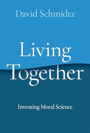 living together inventing moral science 1st edition david schmidtz 0197658504, 978-0197658505