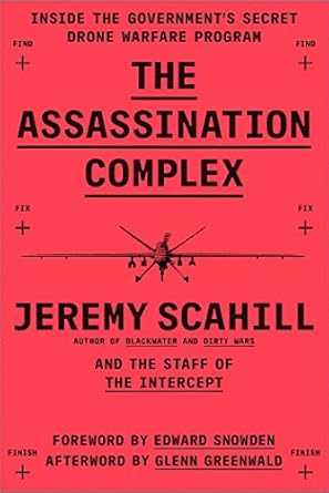 the assassination complex inside the governments secret drone warfare program 1st edition jeremy scahill ,the