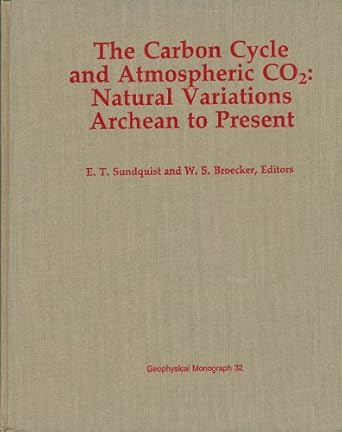 carbon cycle and atmospheric co2 natural variations archean to present 1st edition e t sundquist ,wallace s