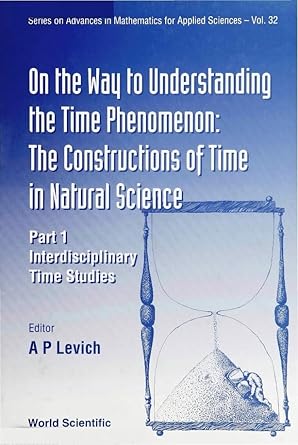 on the way to understanding the time phenomenon the constructions of time in natural science part 1 1st