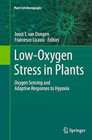 low oxygen stress in plants oxygen sensing and adaptive responses to hypoxia 1st edition joost t van dongen