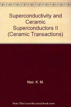 superconductivity and ceramic superconductors ii 1st edition k m nair ,y m chiang ,a s bhalla 0944904386,