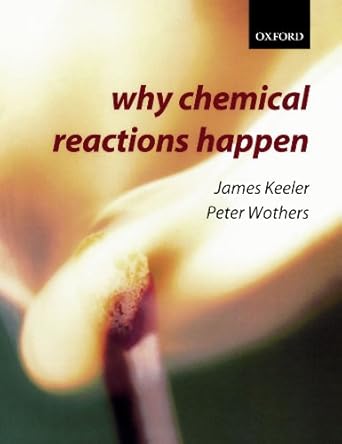 why chemical reactions happen 1st edition james keeler ,peter wothers 0199249733, 978-0199249732